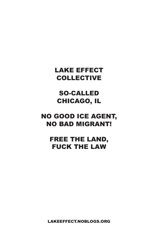 LAKE EFFECT COLLECTIVE SO-CALLED CHICAGO, IL NO GOOD ICE AGENT, NO BAD MIGRANT! FREE THE LAND, FUCK THE LAW LAKEEFFECT.NOBLOGS.ORG